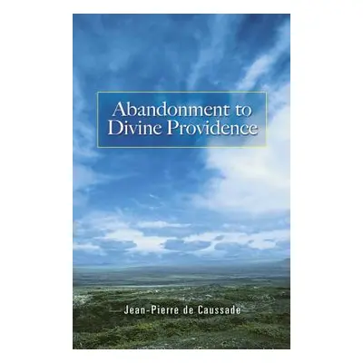 "Abandonment to Divine Providence" - "" ("Caussade Jean-Pierre De")(Paperback)