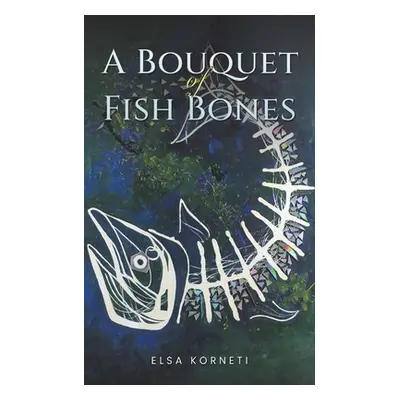 "A Bouquet of Fish Bones" - "" ("Korneti Elsa")(Paperback)