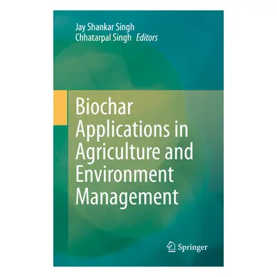 "Biochar Applications in Agriculture and Environment Management" - "" ("Singh Jay Shankar")(Pevn