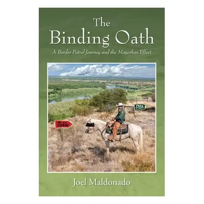 "The Binding Oath: A Border Patrol Journey and the Mayorkas Effect" - "" ("Maldonado Joel")(Pape