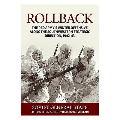 "Rollback: The Red Army's Winter Offensive Along the Southwestern Strategic Direction, 1942-43" 