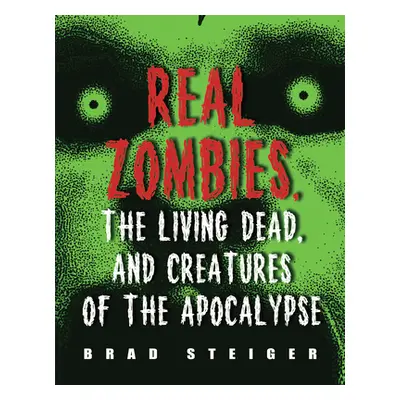 "Real Zombies, the Living Dead, and Creatures of the Apocalypse" - "" ("Steiger Brad")(Paperback