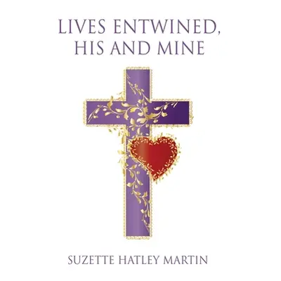 "Lives Entwined, His and Mine" - "" ("Martin Suzette Hatley")(Paperback)