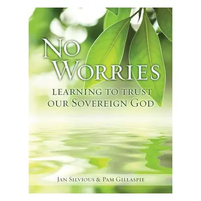 "No Worries: Learning to Trust Our Sovereign God" - "" ("Silvious Jan")(Paperback)