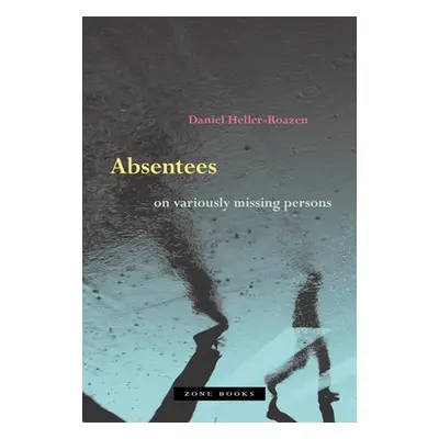 "Absentees: On Variously Missing Persons" - "" ("Heller-Roazen Daniel")(Pevná vazba)