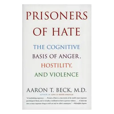 "Prisoners of Hate: The Cognitive Basis of Anger, Hostility, and Violence" - "" ("Beck Aaron T."