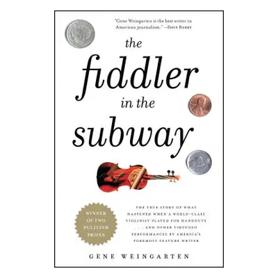 "The Fiddler in the Subway: The True Story of What Happened When a World-Class Violinist Played 