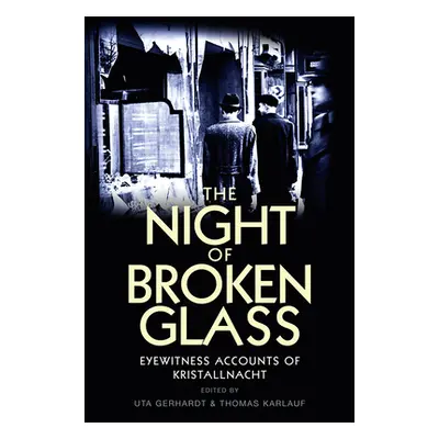 "The Night of Broken Glass: Eyewitness Accounts of Kristallnacht" - "" ("Karlauf Thomas")(Paperb