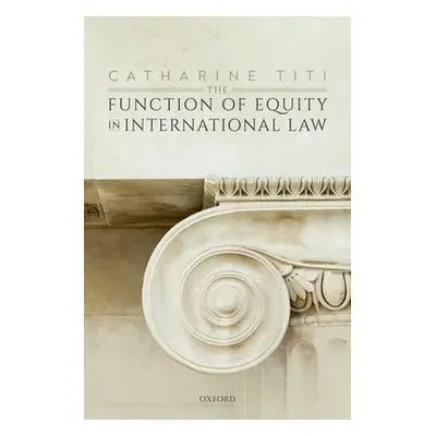 "The Function of Equity in International Law" - "" ("Titi Catharine")(Pevná vazba)