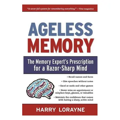 "Ageless Memory: The Memory Expert's Prescription for a Razor-Sharp Mind" - "" ("Lorayne Harry")