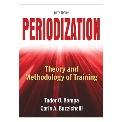 "Periodization: Theory and Methodology of Training" - "" ("Bompa Tudor O.")(Pevná vazba)