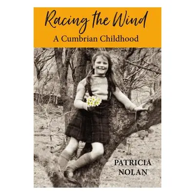 "Racing the Wind: A Cumbrian Childhood" - "" ("Nolan Patricia")(Pevná vazba)