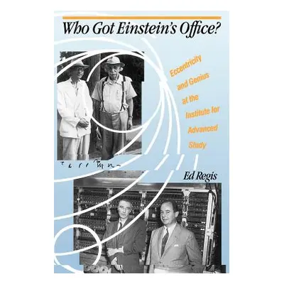 "Who Got Einstein's Office?: Eccentricity and Genius at the Institute for Advanced Study" - "" (