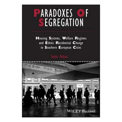 "Paradoxes of Segregation: Housing Systems, Welfare Regimes and Ethnic Residential Change in Sou