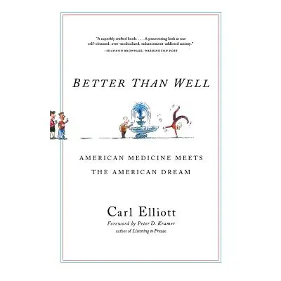 "Better Than Well: American Medicine Meets the American Dream" - "" ("Elliott Carl")(Paperback)