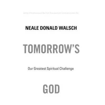 "Tomorrow's God: Our Greatest Spiritual Challenge" - "" ("Walsch Neale Donald")(Paperback)