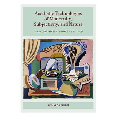 "Aesthetic Technologies of Modernity, Subjectivity, and Nature: Opera, Orchestra, Phonograph, Fi