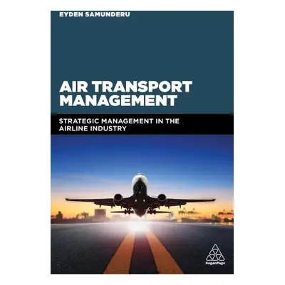 "Air Transport Management: Strategic Management in the Airline Industry" - "" ("Samunderu Eyden"