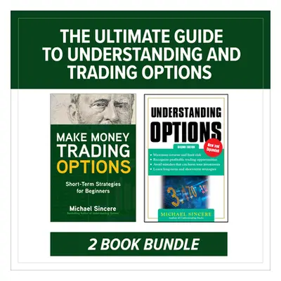 "The Ultimate Guide to Understanding and Trading Options: Two-Book Bundle" - "" ("Sincere Michae