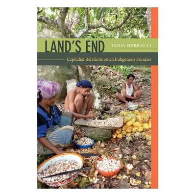 "Land's End: Capitalist Relations on an Indigenous Frontier" - "" ("Li Tania Murray")(Paperback)