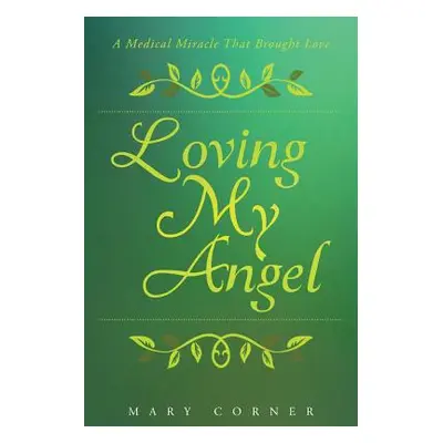 "Loving My Angel: A Medical Miracle That Brought Love" - "" ("Corner Mary")(Paperback)