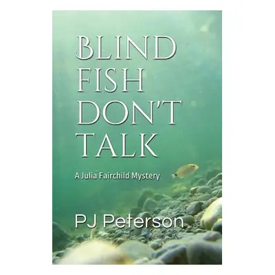 "Blind Fish Don't Talk: A Julia Fairchild Mystery" - "" ("Peterson Pj")(Paperback)