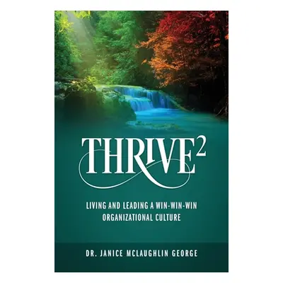 "Thrive: Living and Leading a Win-Win-Win Organizational Culture" - "" ("George Janice McLaughli