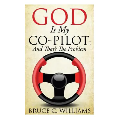 "God Is My Co-Pilot; And That's The Problem" - "" ("Williams Bruce C.")(Paperback)