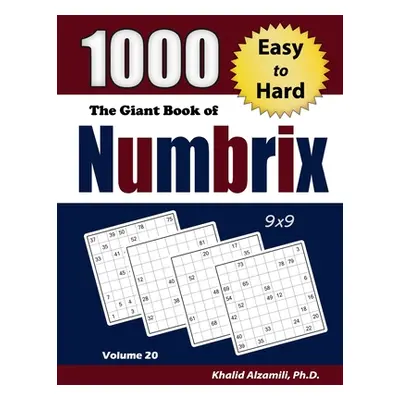 "The Giant Book of Numbrix: 1000 Easy to Hard: (9x9) Puzzles" - "" ("Alzamili Khalid")(Paperback