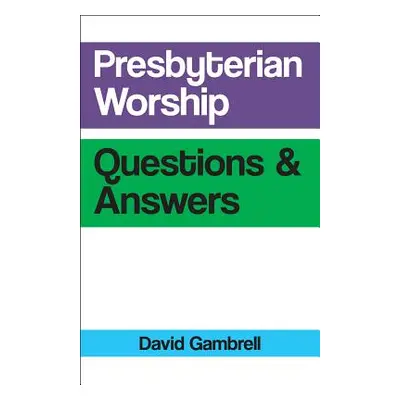 "Presbyterian Worship Questions and Answers" - "" ("Gambrell David")(Paperback)