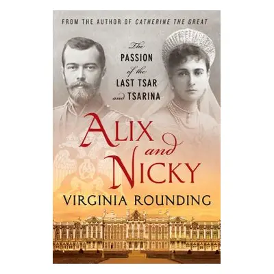 "Alix and Nicky: The Passion of the Last Tsar and Tsarina" - "" ("Rounding Virginia")(Paperback)