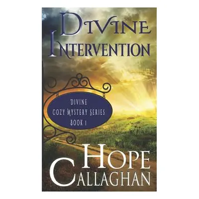 "Divine Intervention: A Divine Cozy Mystery" - "" ("Callaghan Hope")(Paperback)