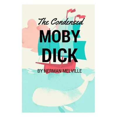 "The Condensed Moby Dick: Abridged for the Modern Reader" - "" ("Melville Herman")(Paperback)