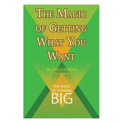 "The Magic of Getting What You Want by David J. Schwartz author of The Magic of Thinking Big" - 