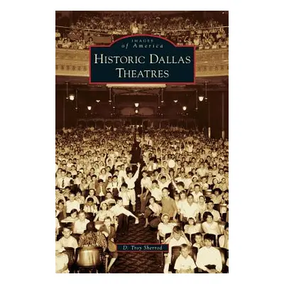 "Historic Dallas Theatres" - "" ("Sherrod D. Troy")(Pevná vazba)