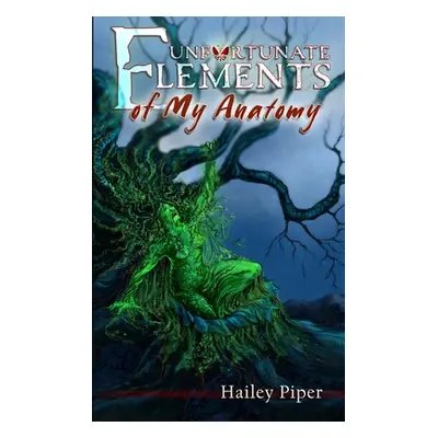 "Unfortunate Elements of My Anatomy" - "" ("Piper Hailey")(Paperback)