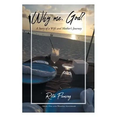 "Why Me, God?: A Story of a Wife and Mother's Journey" - "" ("Fleming Rita")(Paperback)