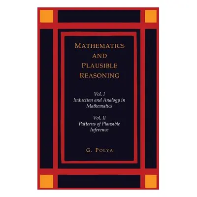 "Mathematics and Plausible Reasoning [Two Volumes in One]" - "" ("Polya George")(Paperback)