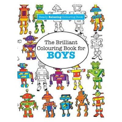 "The Brilliant Colouring Book for BOYS (A Really RELAXING Colouring Book)" - "" ("James Elizabet