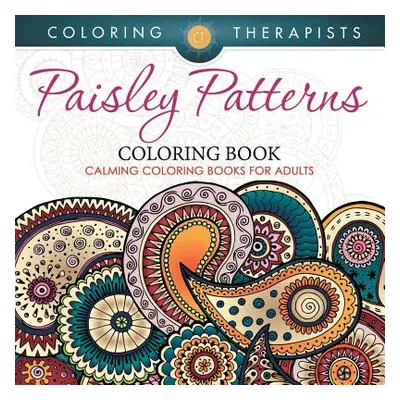 "Paisley Patterns Coloring Book - Calming Coloring Books For Adults" - "" ("Coloring Therapist")