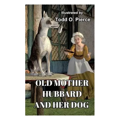 "Old Mother Hubbard And Her Dog" - "" ("Pierce Todd O.")(Paperback)