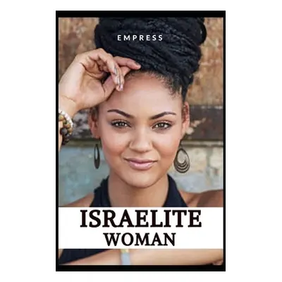 "Israelite Woman: 10 Commandments of Spiritual Living, for Hebrew, Israelite, Women." - "" ("Emp