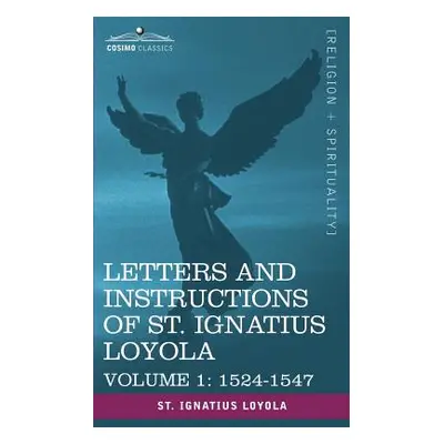 "Letters and Instructions of St. Ignatius Loyola, Volume 1 1524-1547" - "" ("Saint Ignatius Loyo