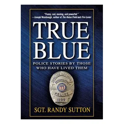 "True Blue: Police Stories by Those Who Have Lived Them" - "" ("Sutton Randy")(Paperback)