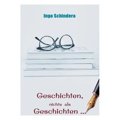 "Geschichten, nichts als Geschichten ..." - "" ("Schindera Ingo")(Paperback)