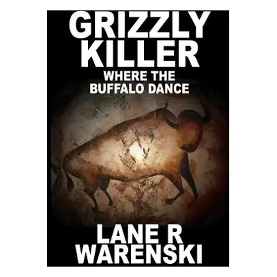 "Grizzly Killer: Where The Buffalo Dance (Large Print Edition)" - "" ("Warenski Lane R.")(Paperb