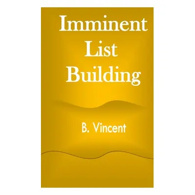 "Imminent List Building" - "" ("Vincent B.")(Paperback)