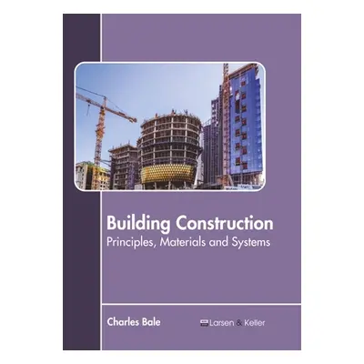 "Building Construction: Principles, Materials and Systems" - "" ("Bale Charles")(Pevná vazba)