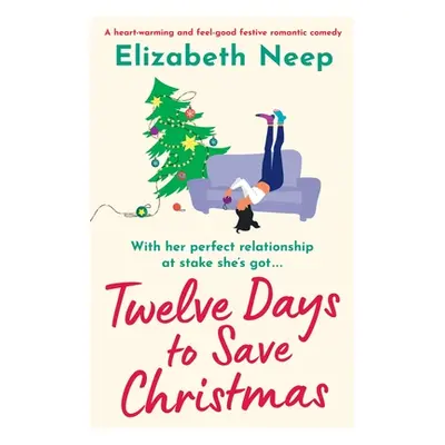 "Twelve Days to Save Christmas: A heart-warming and feel-good festive romantic comedy" - "" ("Ne