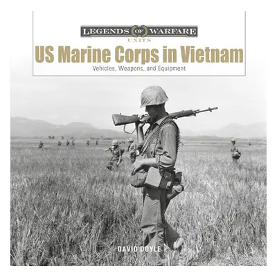 "US Marine Corps in Vietnam: Vehicles, Weapons, and Equipment" - "" ("Doyle David")(Pevná vazba)